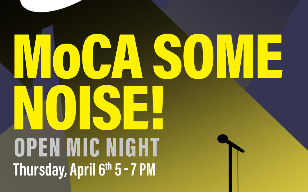 MoCA Some Noise: Open Mic Night