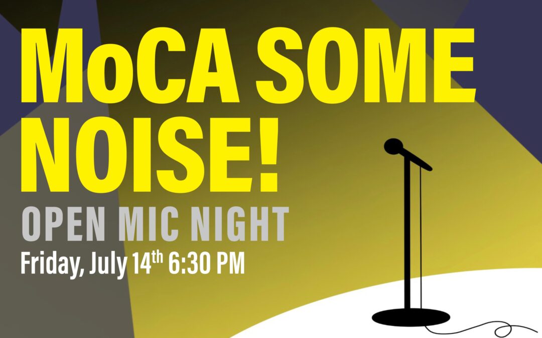 JULY 14: MoCA Some Noise Open Mic Night
